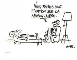 Vous faites une fixation sur la maison-mère